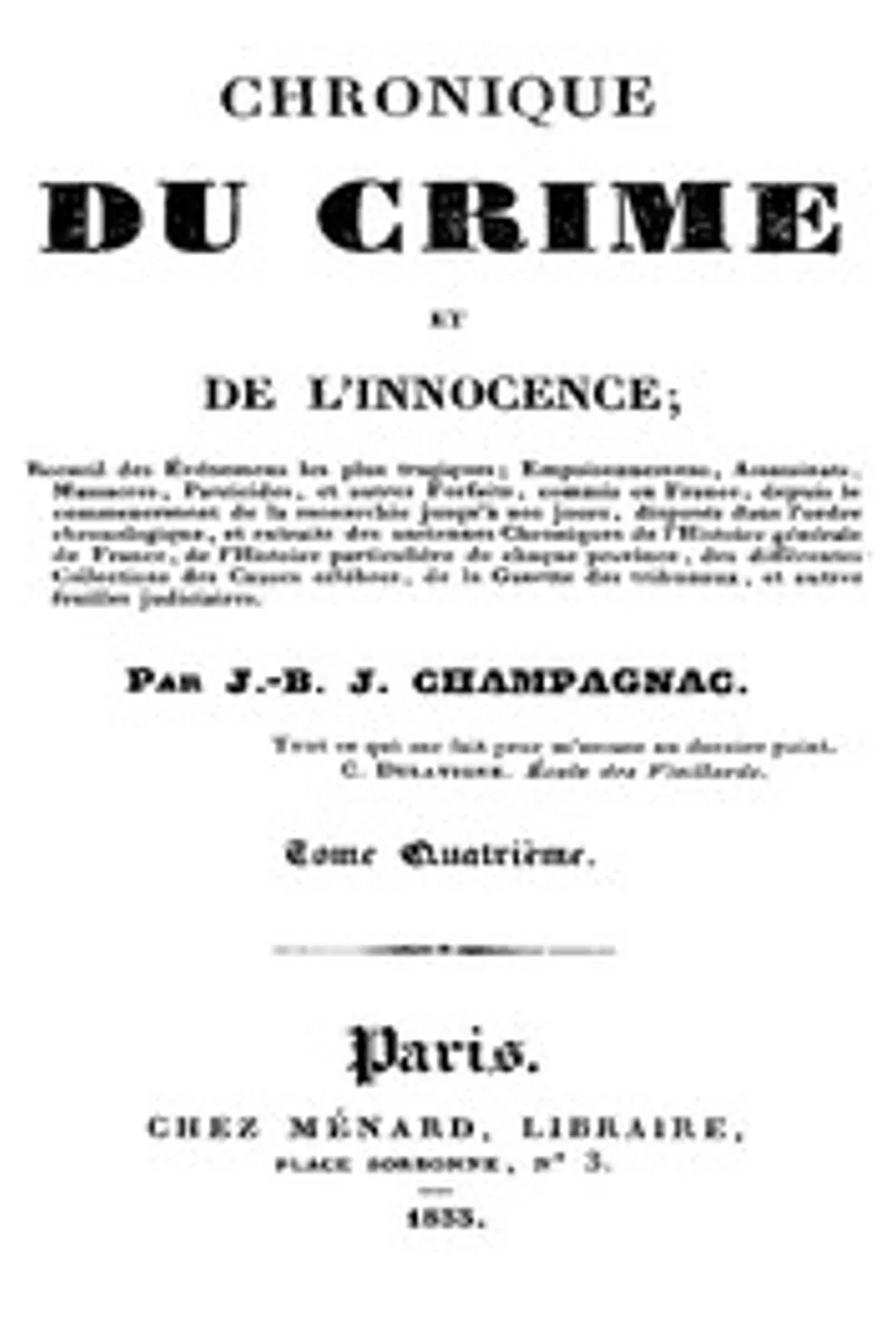 Chronique du crime et de l'innocence, tome 4/8: Recueil des événements les plus tragiques;..., J.-B.-J. (Jean-Baptiste-Joseph) Champagnac