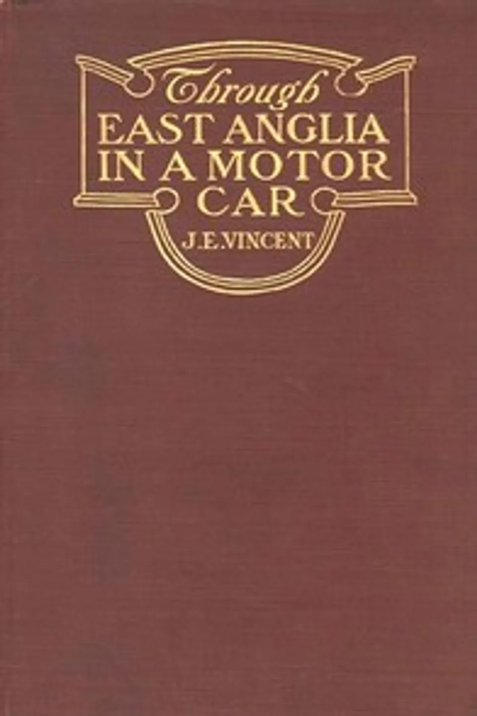 Through East Anglia in a Motor Car, James Edmund Vincent
