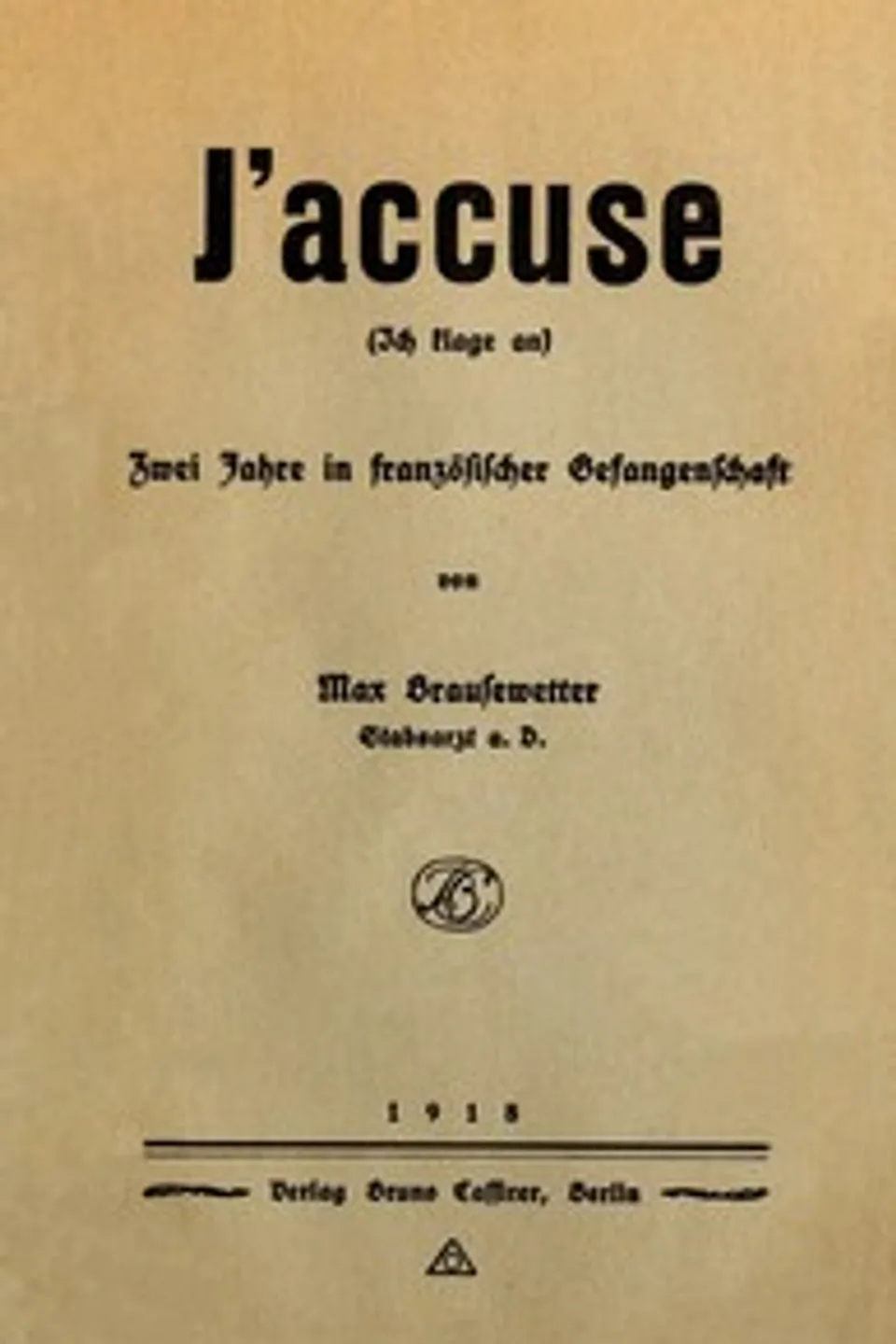 J'accuse (Ich klage an): Zwei Jahre in französischer Gefangenschaft, Max Georg Brausewetter