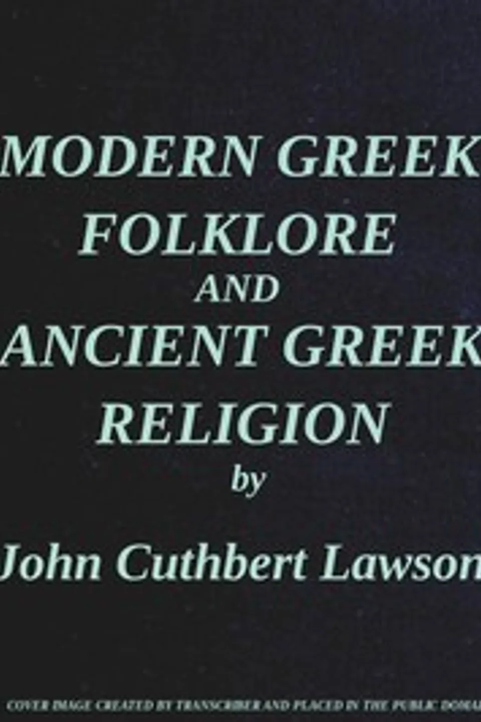 Modern Greek Folklore and Ancient Greek Religion: A Study in Survivals, J. C. (John Cuthbert) Lawson