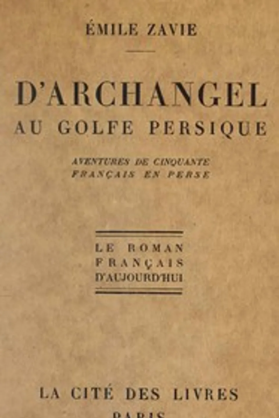 D'Archangel au golfe Persique : $b aventures de cinquante Français en Perse, Émile Zavie