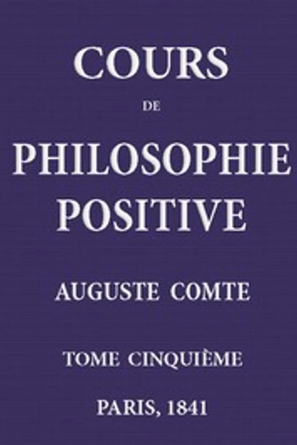 Cours de philosophie positive. (5/6), Auguste Comte