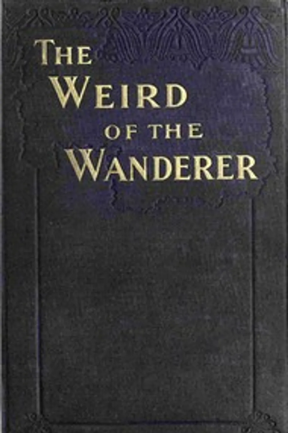 The weird of the wanderer : $b Being the papyrus records of some incidents in one of the previous lives of  Mr. Nicholas Crabbe, Frederick Rolfe