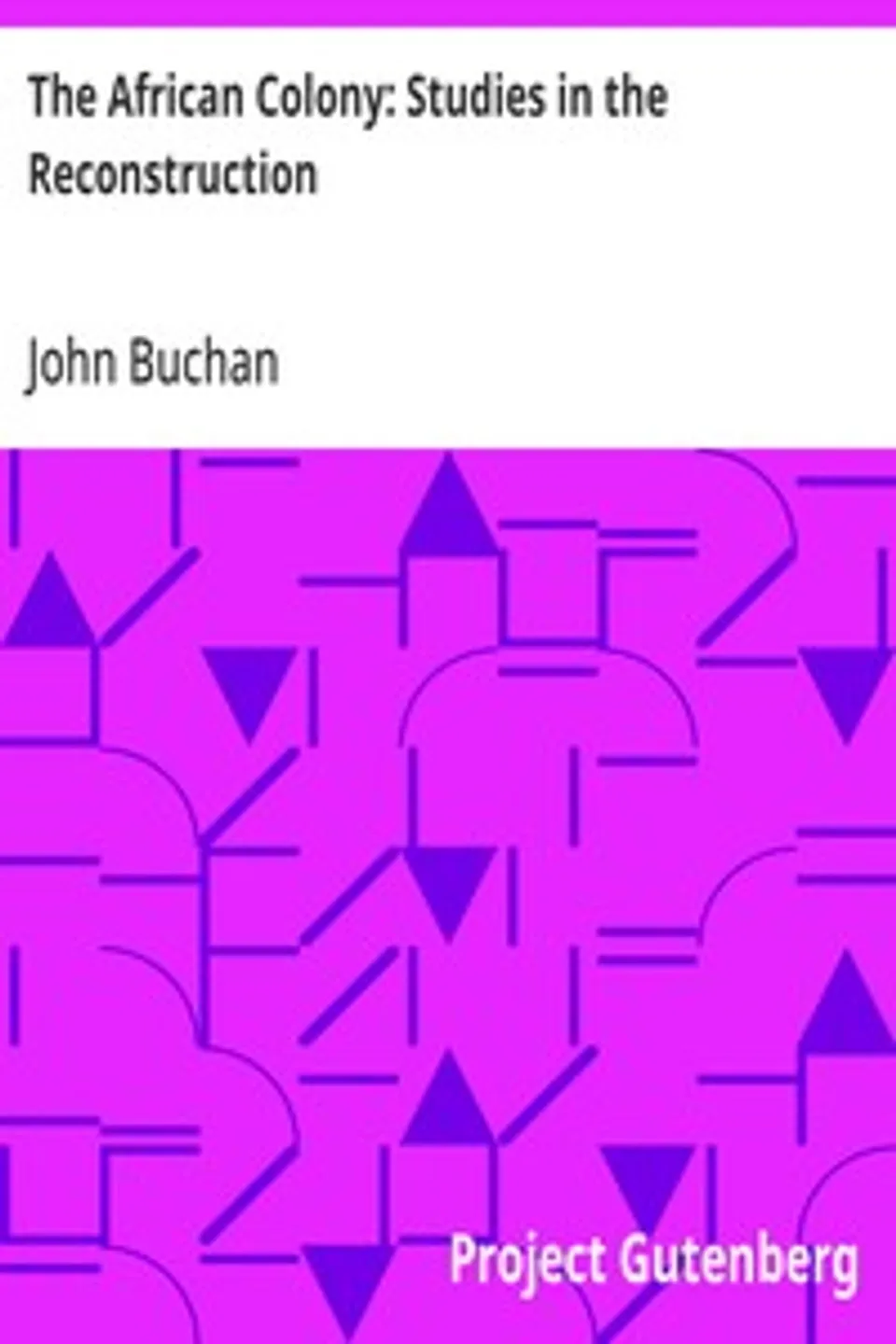 The African Colony: Studies in the Reconstruction, John Buchan