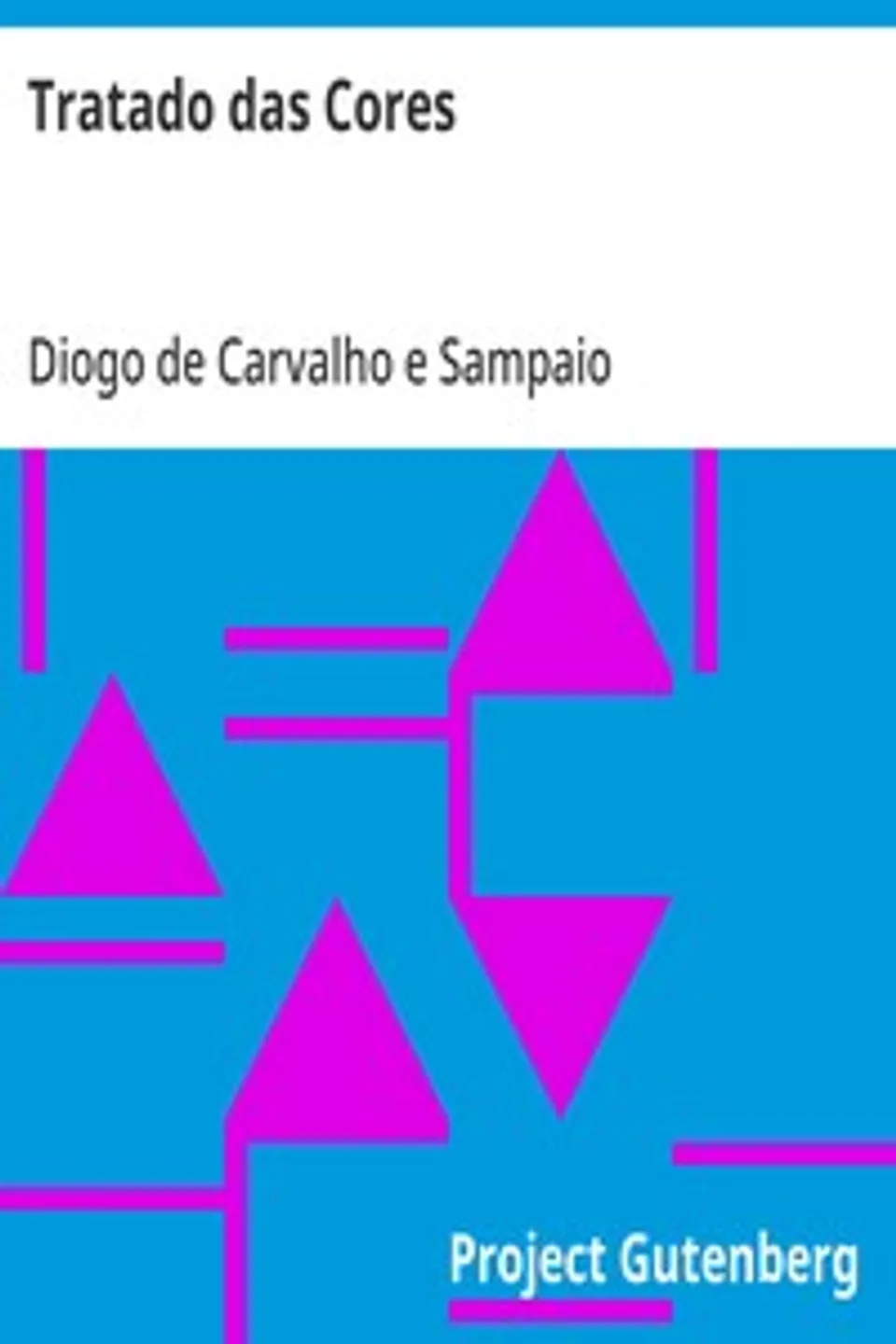 Tratado das Cores: Que consta de tres partes: analytica, synthetica, hermeneutica, Diogo de Carvalho e Sampaio