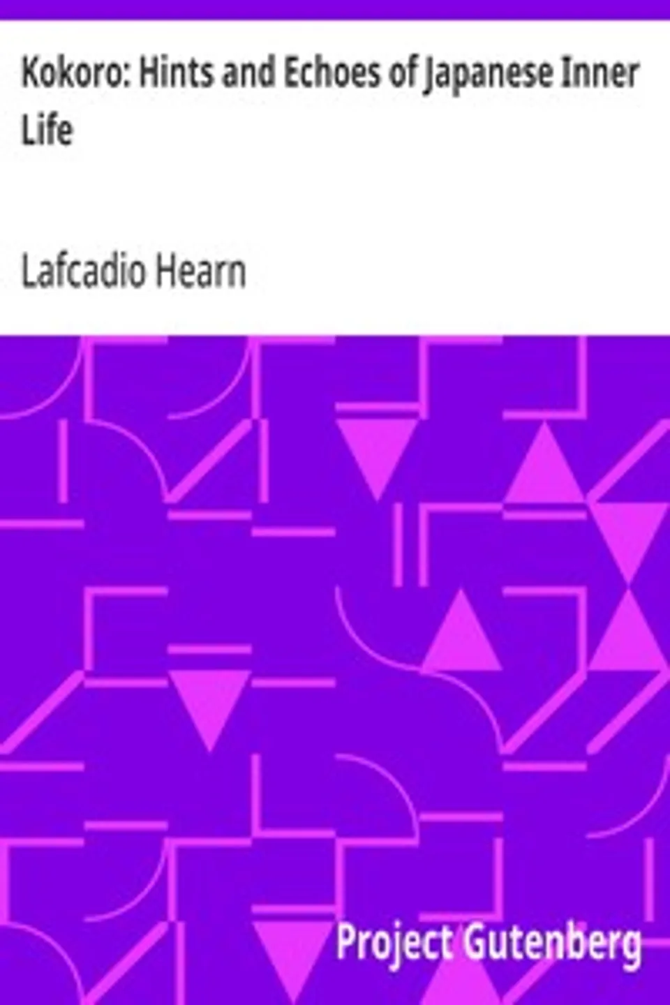 Kokoro: Hints and Echoes of Japanese Inner Life, Lafcadio Hearn