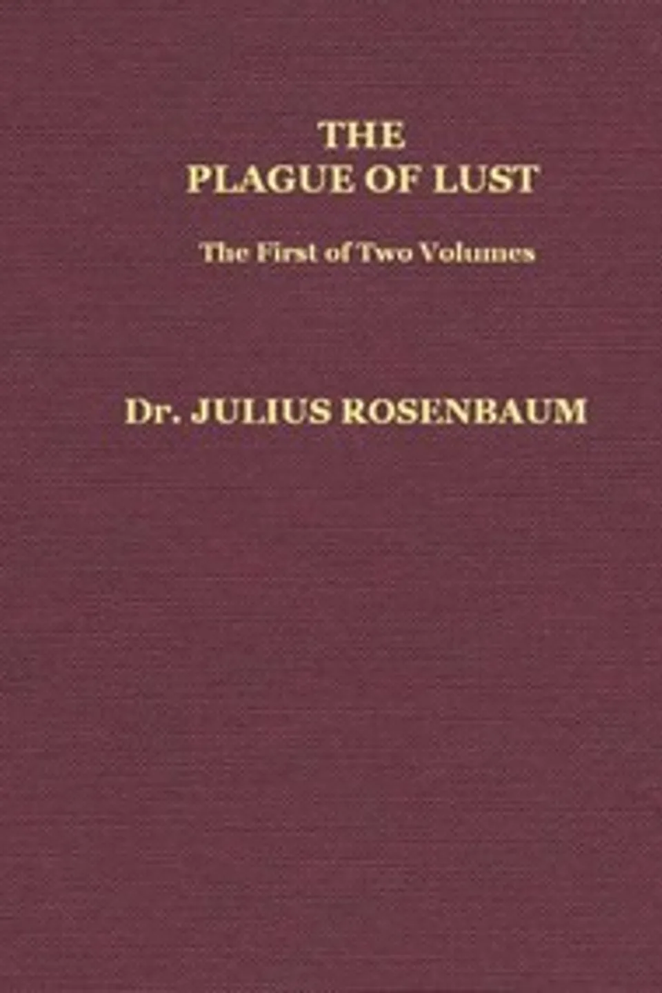 The Plague of Lust, Vol. 1 (of 2): Being a History of Venereal Disease in Classical Antiquity, Julius Rosenbaum