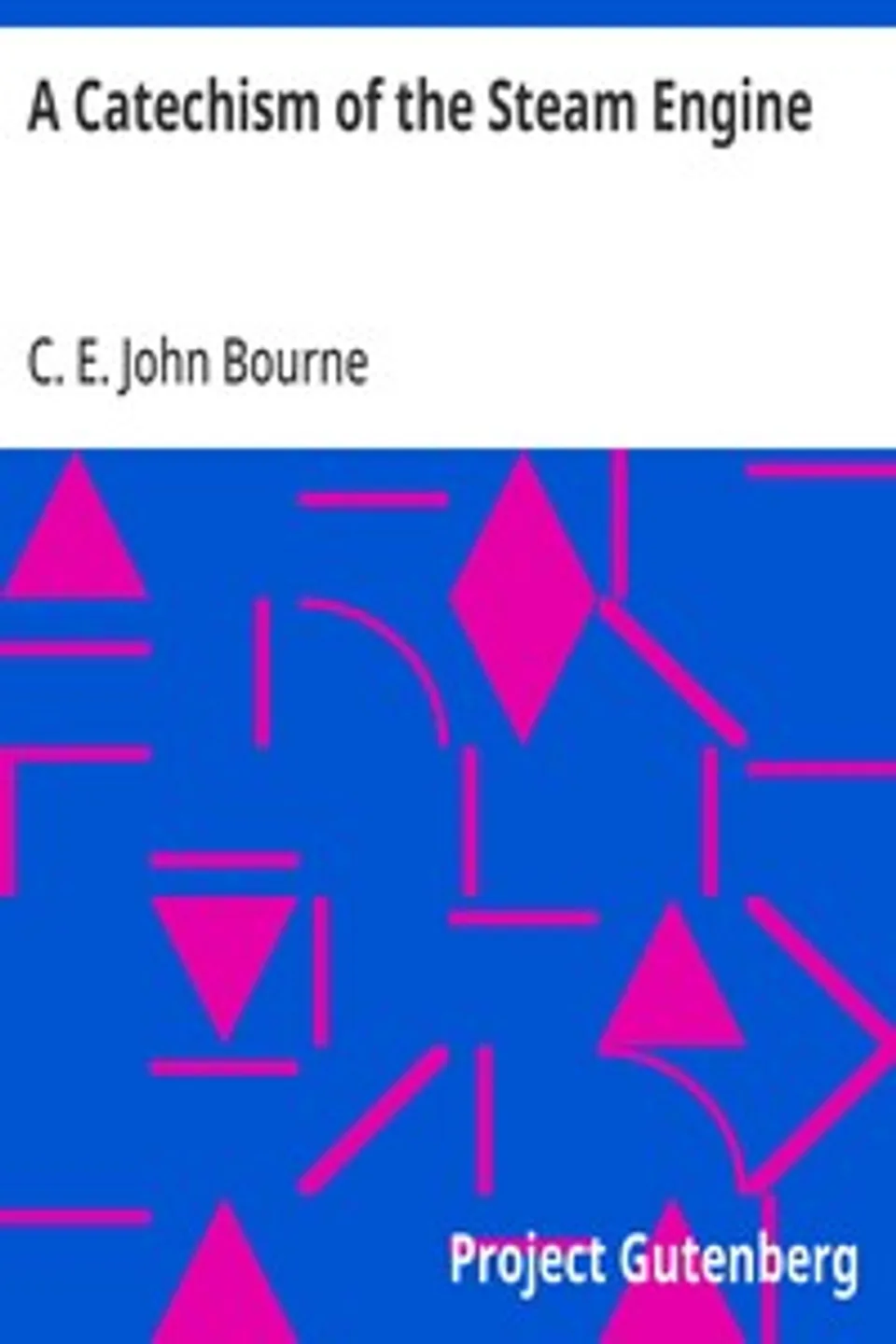 A Catechism of the Steam Engine, John Bourne C. E.