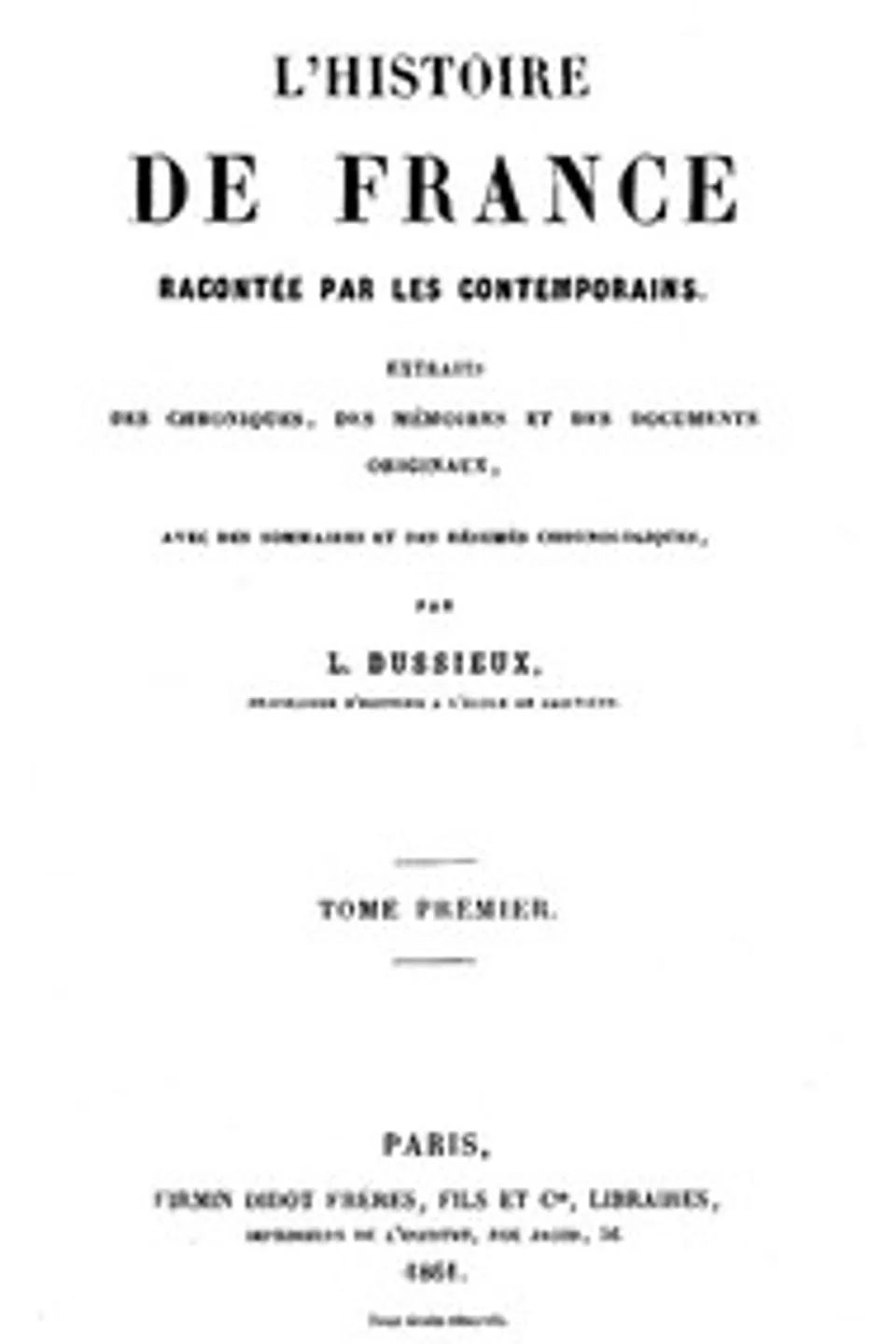 L'Histoire de France racontée par les Contemporains (Tome 1/4): Extraits des Chroniques, des Mémoires et des Documents originaux, avec des sommaires et des résumés chronologiques