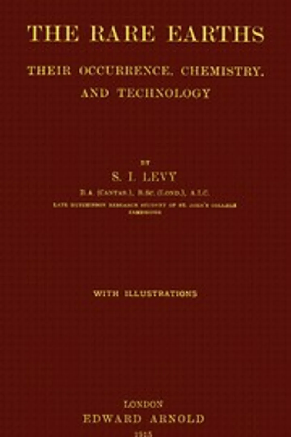 The Rare Earths: Their Occurrence, Chemistry, and Technology, Stanley Isaac Levy