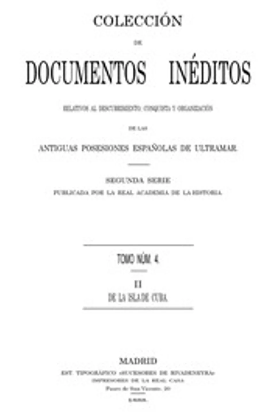 Colección de Documentos Inéditos Relativos al Descubrimiento, Conquista y Organización de las Antiguas Posesiones Españolas de Ultramar. Tomo 4, De La Isla De Cuba, II
