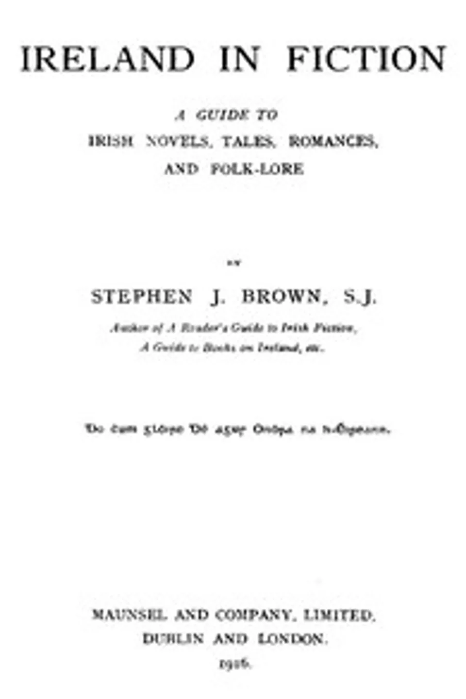 Ireland in Fiction: A Guide to Irish Novels, Tales, Romances, and Folk-lore, Stephen J. M. (Stephen James Meredith) Brown
