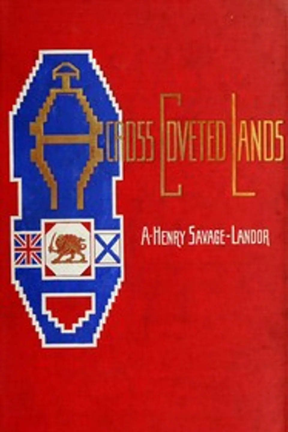 Across Coveted Lands; or, a Journey from Flushing (Holland) to Calcutta Overland, Arnold Henry Savage Landor