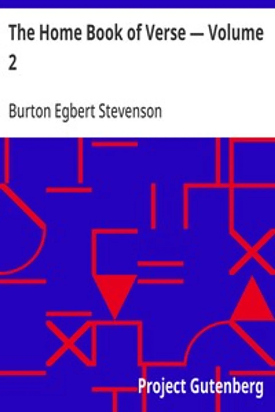 The Home Book of Verse — Volume 2, Burton Egbert Stevenson