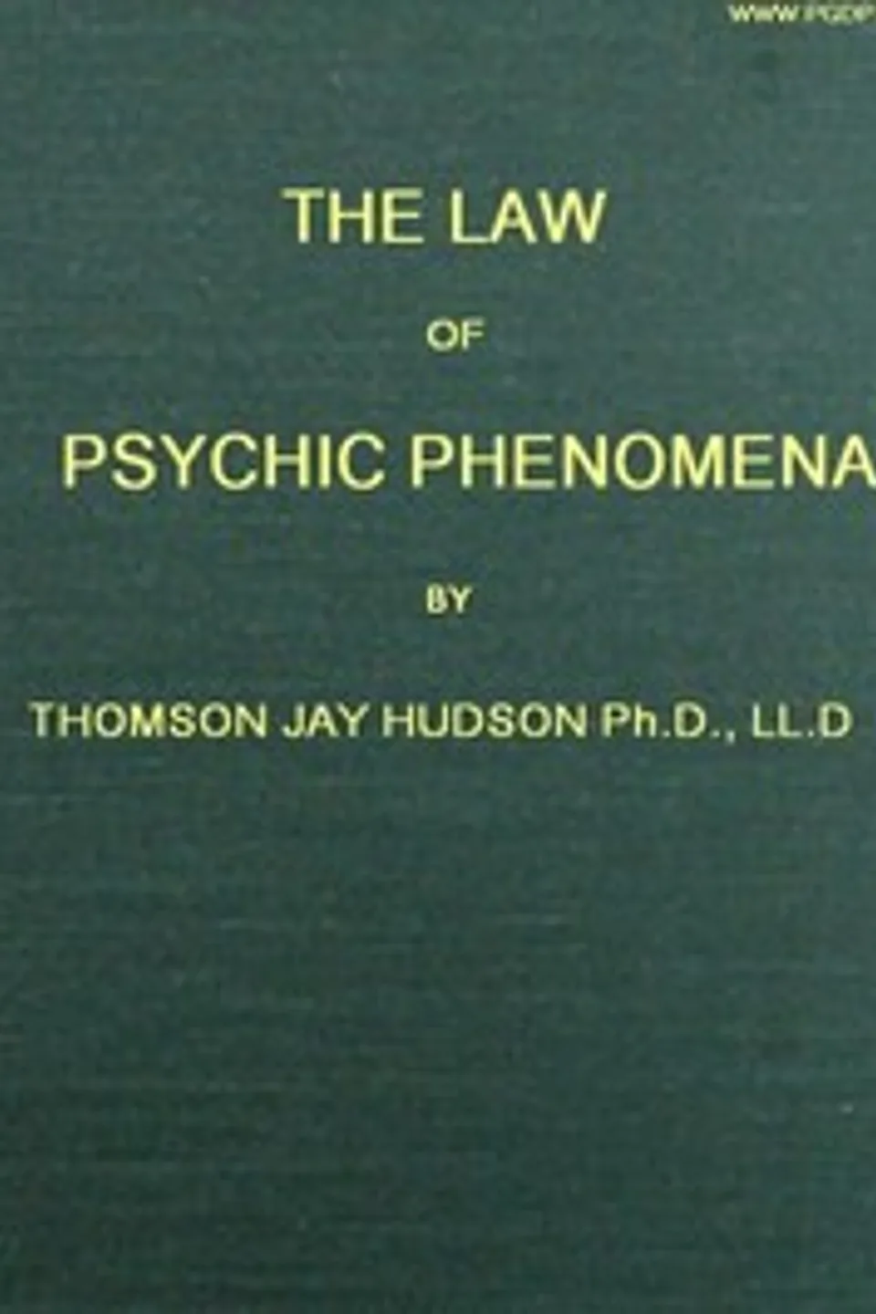 The Law of Psychic Phenomena: A working hypothesis for the systematic study of hypnotism, spiritism, mental therapeutics, etc., Thomson Jay Hudson