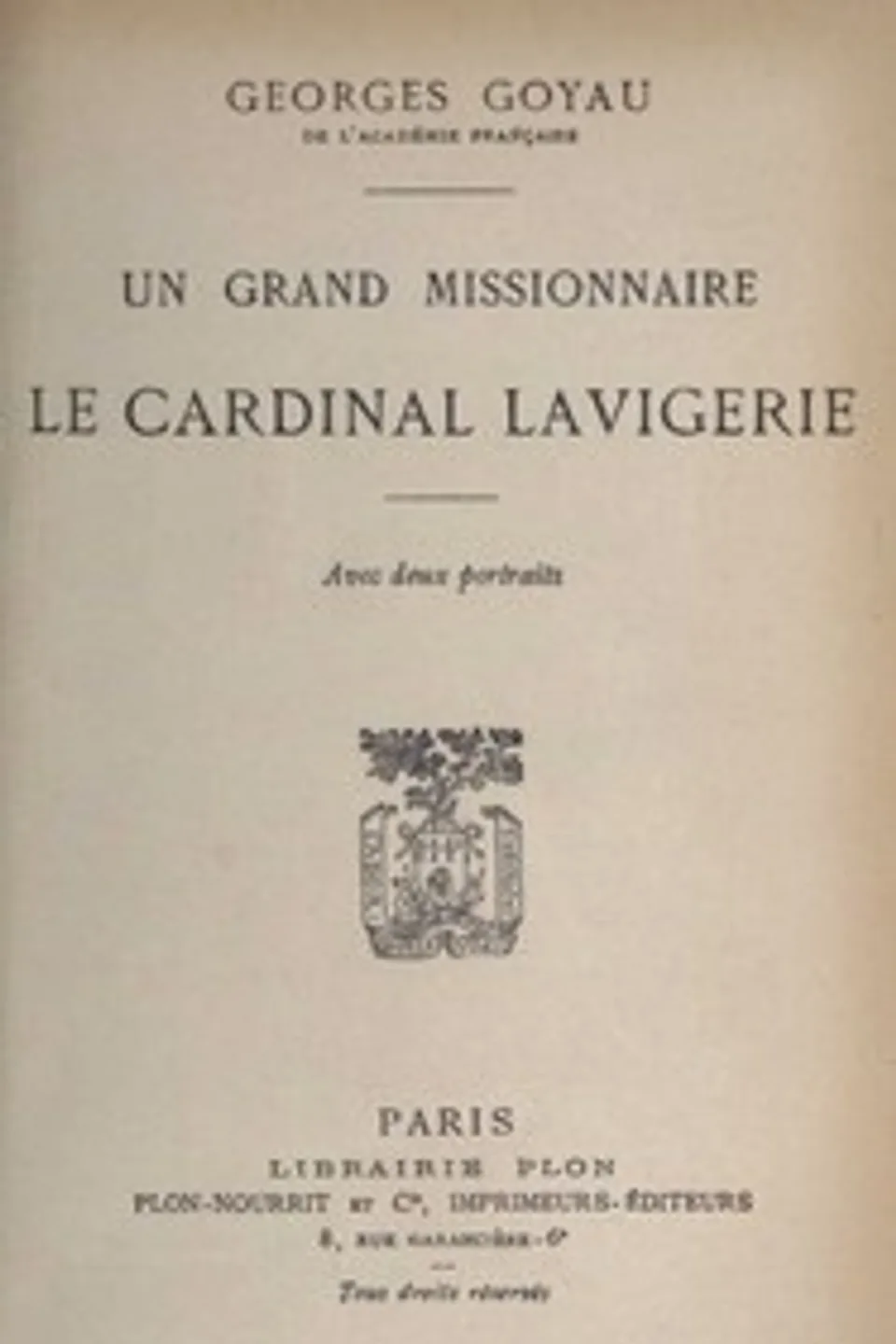 Un grand missionnaire : $b le cardinal Lavigerie, Georges Goyau