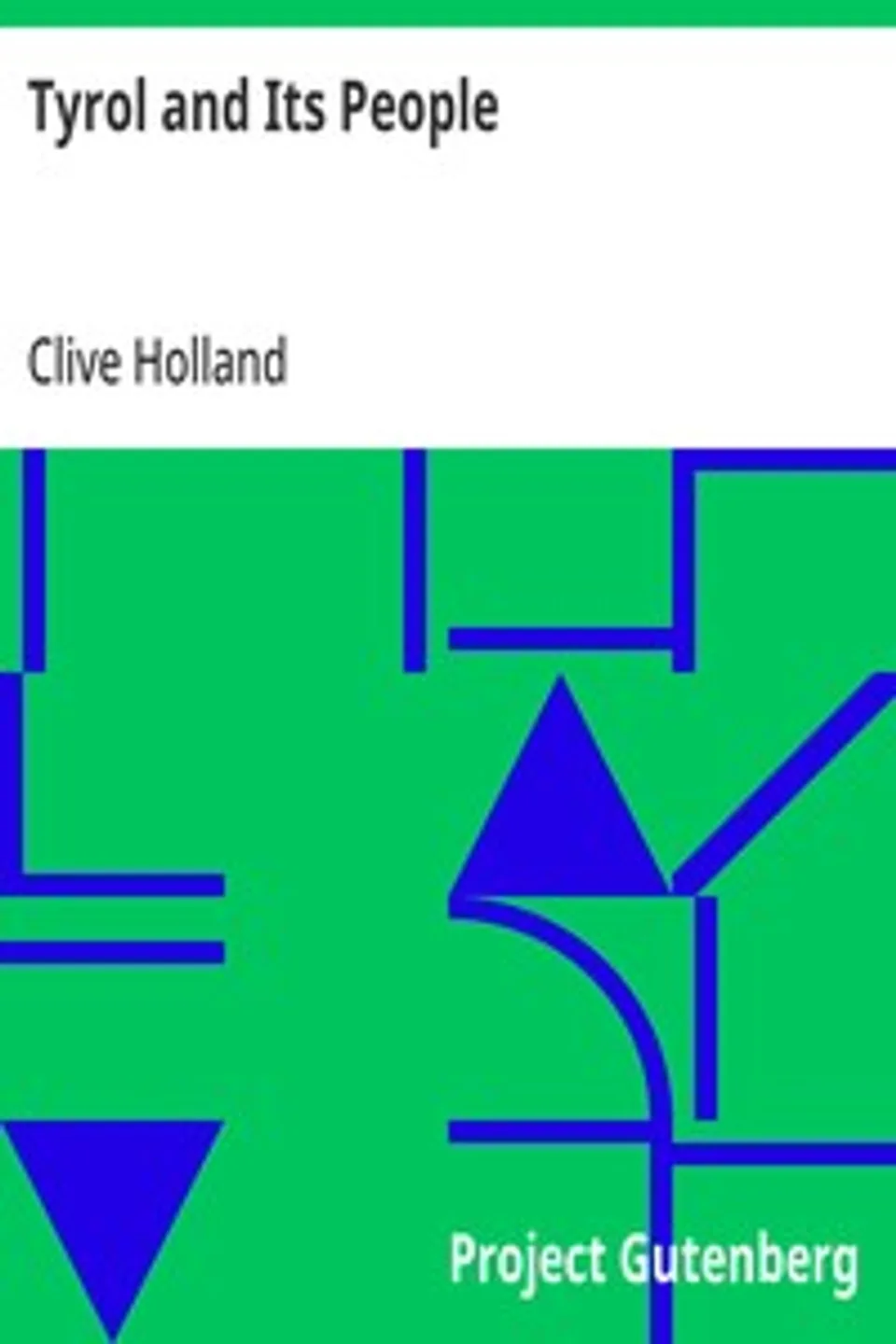 Tyrol and Its People, Clive Holland