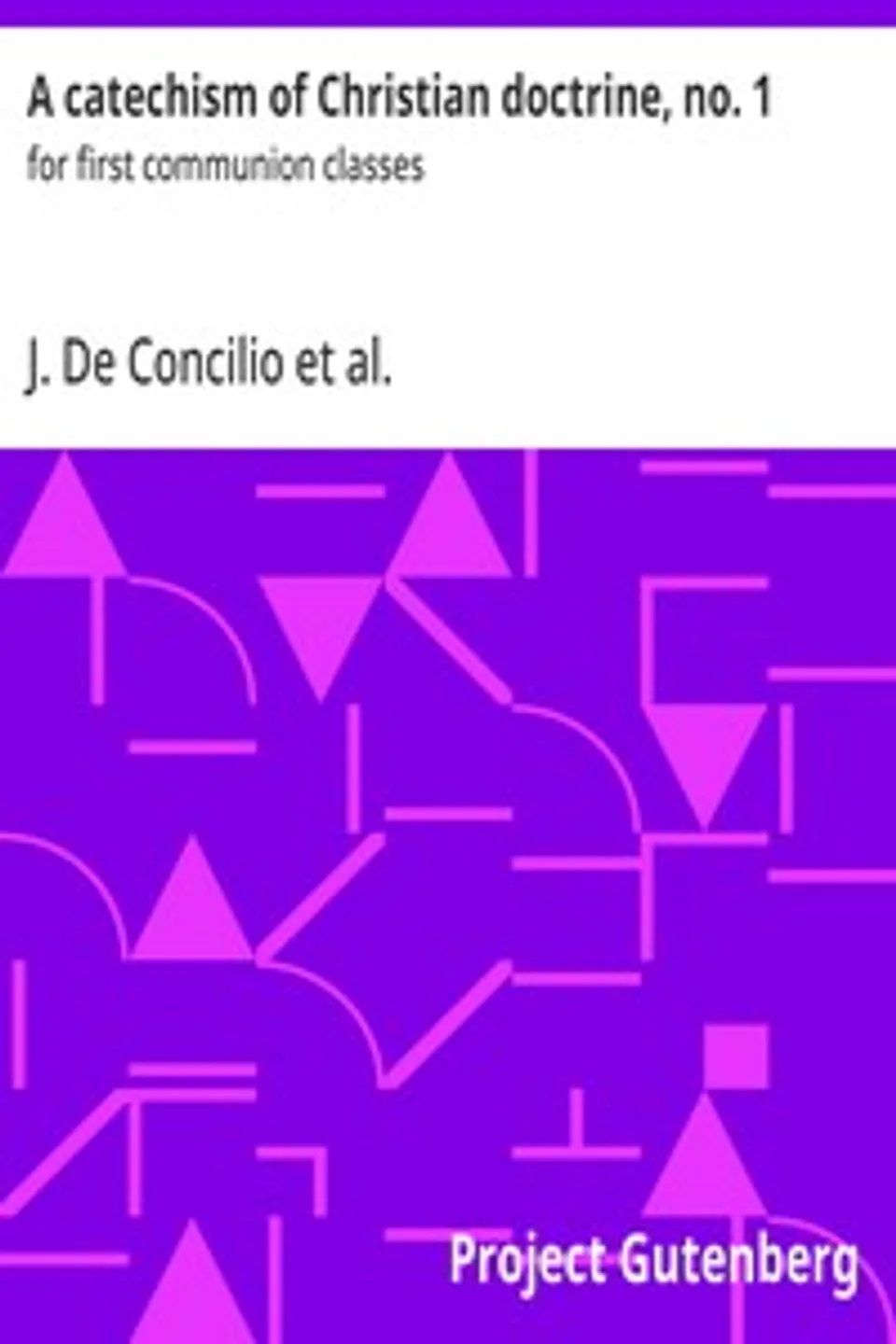 A catechism of Christian doctrine, no. 1 : $b for first communion classes, J. (Januarius) De Concilio