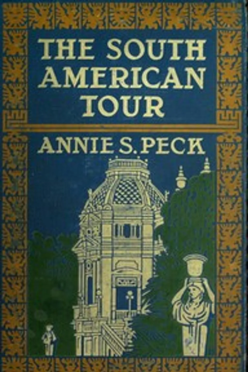 The South American Tour, Annie S. (Annie Smith) Peck