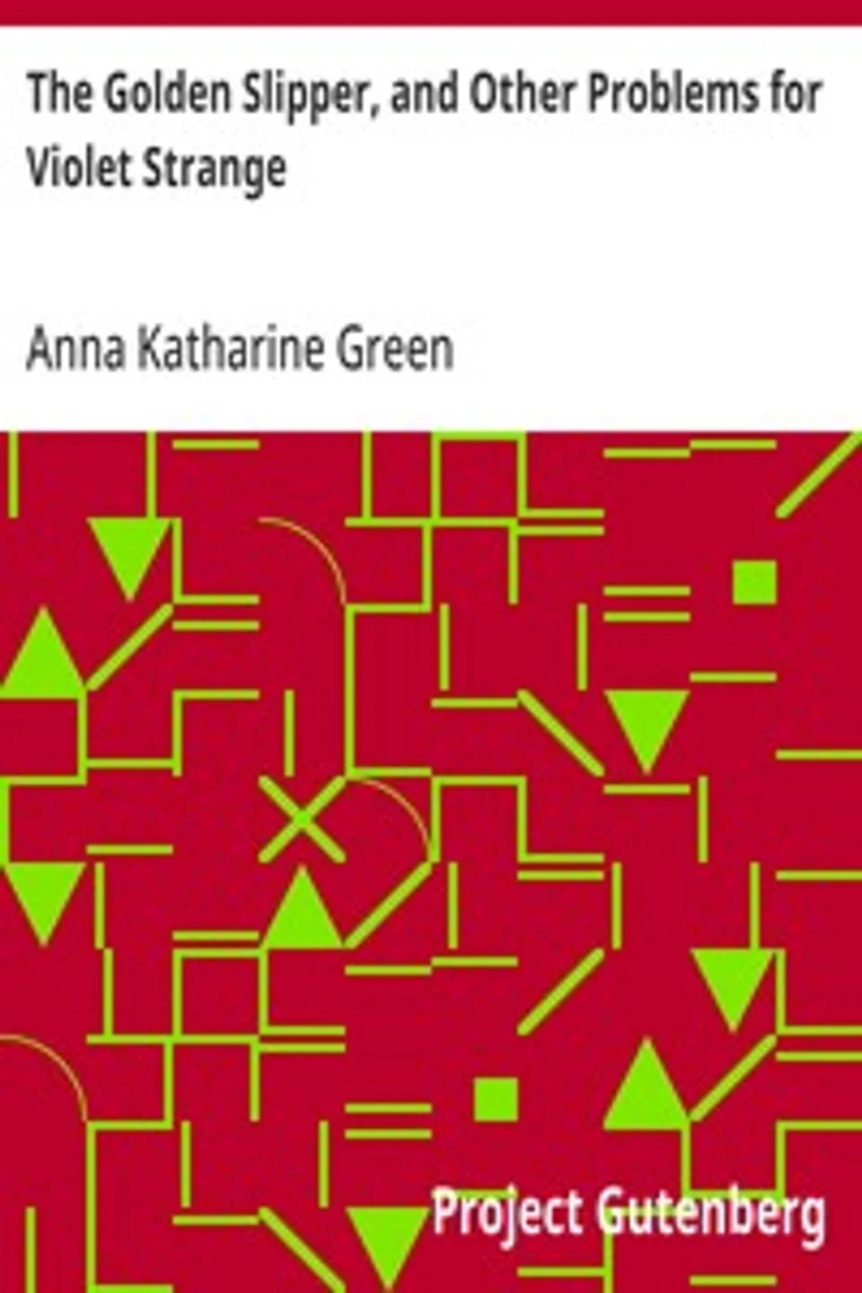 The Golden Slipper, and Other Problems for Violet Strange, Anna Katharine Green