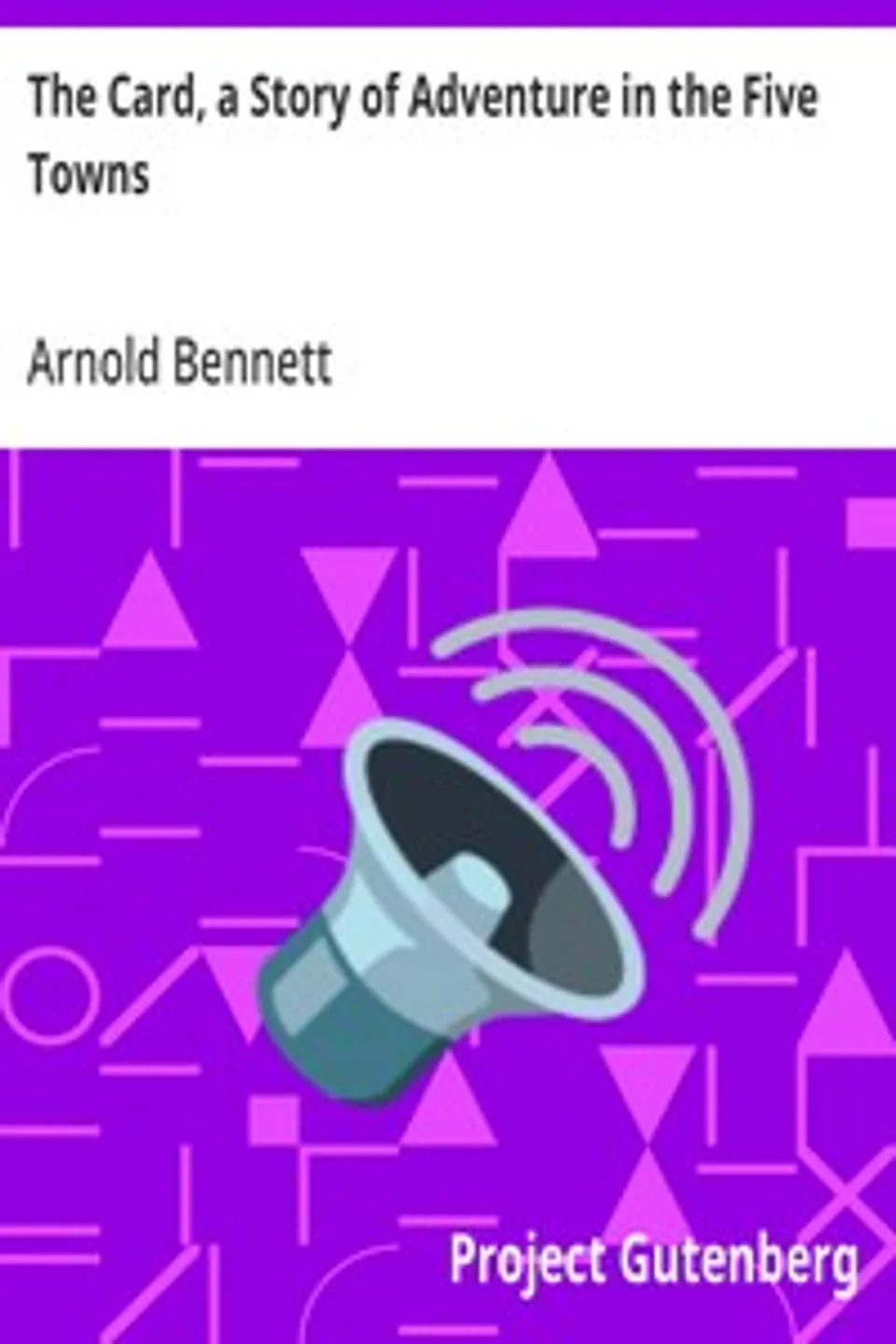The Card, a Story of Adventure in the Five Towns, Arnold Bennett
